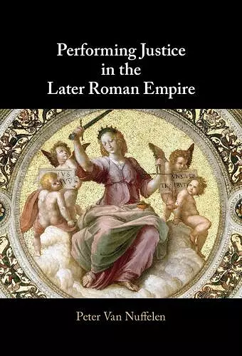 Performing Justice in the Later Roman Empire cover