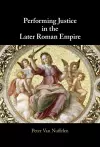Performing Justice in the Later Roman Empire cover