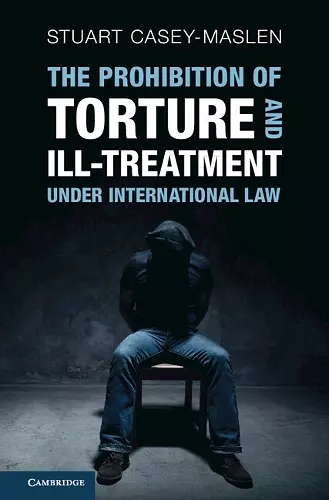 The Prohibition of Torture and Ill-Treatment under International Law cover