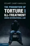 The Prohibition of Torture and Ill-Treatment under International Law cover