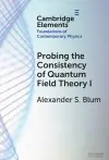 Probing the Consistency of Quantum Field Theory I cover