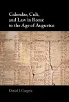 Calendar, Cult, and Law in Rome to the Age of Augustus cover