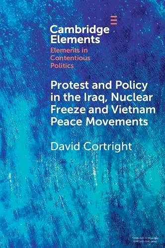 Protest and Policy in the Iraq, Nuclear Freeze and Vietnam Peace Movements cover