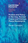 Protest and Policy in the Iraq, Nuclear Freeze and Vietnam Peace Movements cover