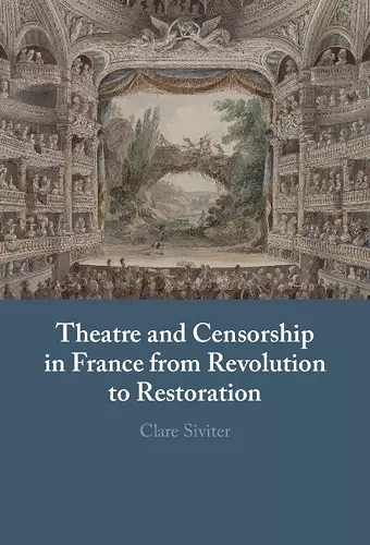 Theatre and Censorship in France from Revolution to Restoration cover