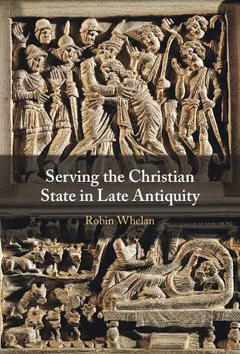 Serving the Christian State in Late Antiquity cover