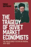The Tragedy of Soviet Market Economists cover