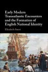 Early Modern Transatlantic Encounters and the Formation of English National Identity cover