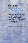 Belief, No-Fault Unbelief and Medieval Christian Thought cover