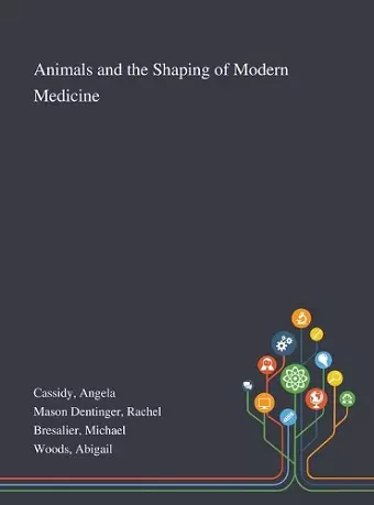 Animals and the Shaping of Modern Medicine cover