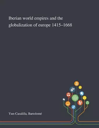 Iberian World Empires and the Globalization of Europe 1415-1668 cover