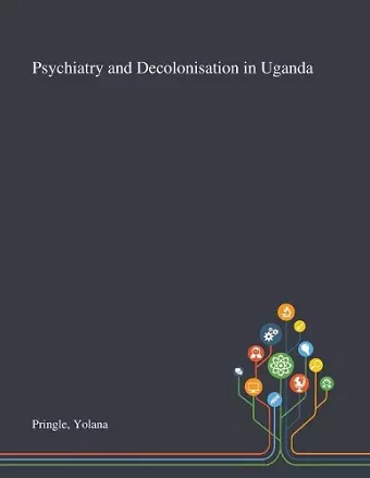 Psychiatry and Decolonisation in Uganda cover