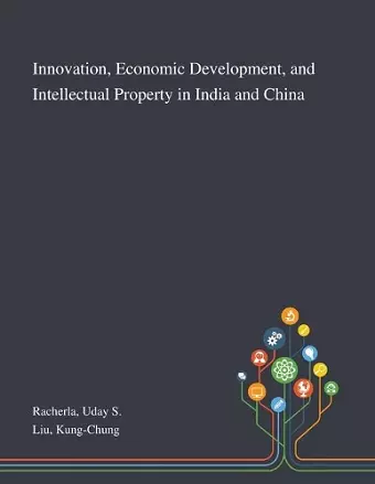 Innovation, Economic Development, and Intellectual Property in India and China cover