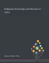 Indigenous Knowledge and Education in Africa cover