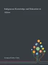 Indigenous Knowledge and Education in Africa cover