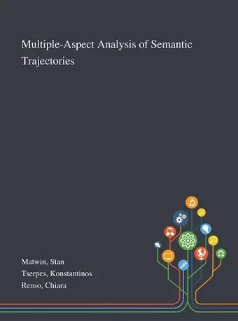 Multiple-Aspect Analysis of Semantic Trajectories cover