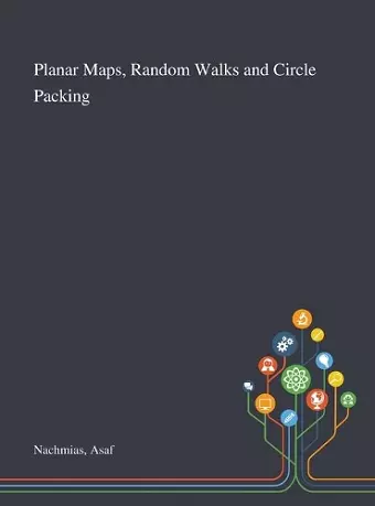 Planar Maps, Random Walks and Circle Packing cover