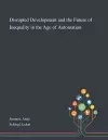 Disrupted Development and the Future of Inequality in the Age of Automation cover