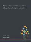 Disrupted Development and the Future of Inequality in the Age of Automation cover