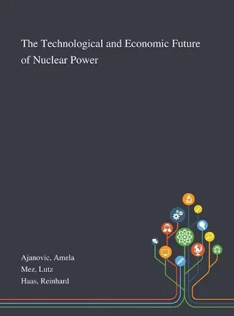 The Technological and Economic Future of Nuclear Power cover