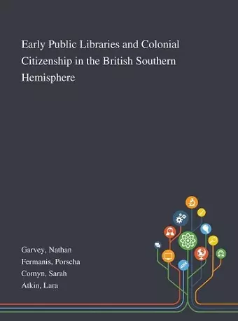 Early Public Libraries and Colonial Citizenship in the British Southern Hemisphere cover