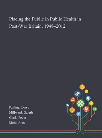 Placing the Public in Public Health in Post-War Britain, 1948-2012 cover