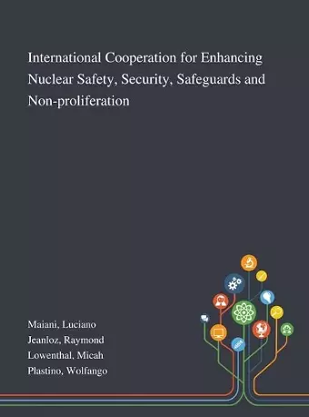 International Cooperation for Enhancing Nuclear Safety, Security, Safeguards and Non-proliferation cover