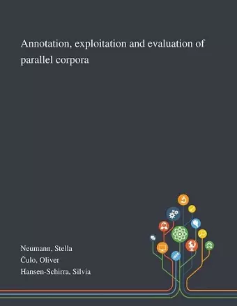 Annotation, Exploitation and Evaluation of Parallel Corpora cover