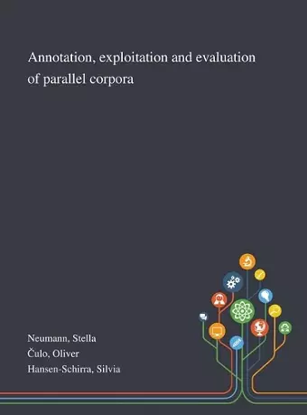 Annotation, Exploitation and Evaluation of Parallel Corpora cover