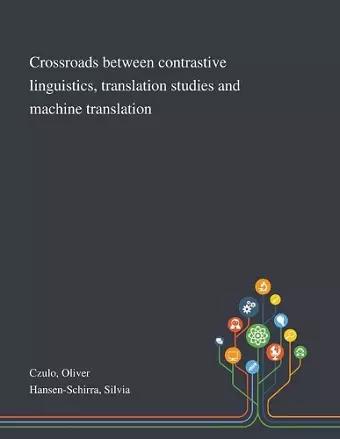 Crossroads Between Contrastive Linguistics, Translation Studies and Machine Translation cover