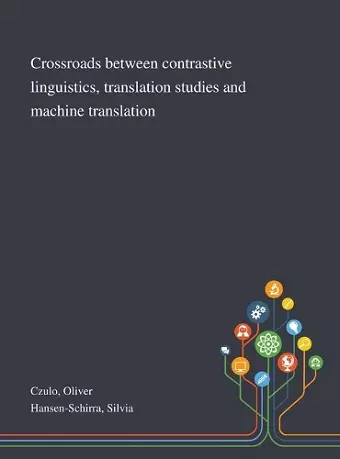 Crossroads Between Contrastive Linguistics, Translation Studies and Machine Translation cover