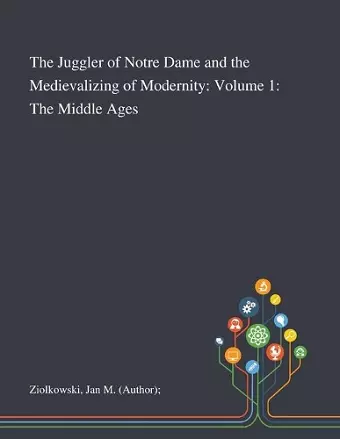 The Juggler of Notre Dame and the Medievalizing of Modernity cover