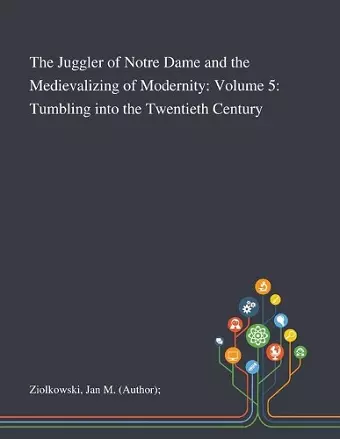 The Juggler of Notre Dame and the Medievalizing of Modernity cover