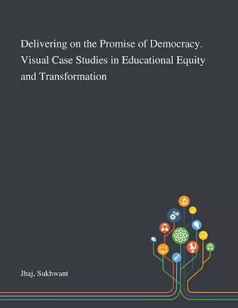 Delivering on the Promise of Democracy. Visual Case Studies in Educational Equity and Transformation cover