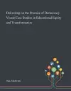 Delivering on the Promise of Democracy. Visual Case Studies in Educational Equity and Transformation cover