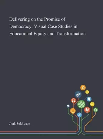 Delivering on the Promise of Democracy. Visual Case Studies in Educational Equity and Transformation cover