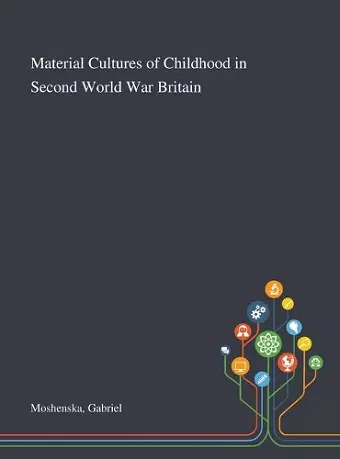 Material Cultures of Childhood in Second World War Britain cover