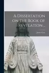 A Dissertation on the Book of Revelation .. cover