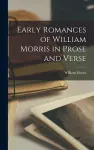 Early Romances of William Morris in Prose and Verse cover