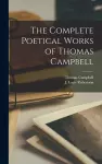 The Complete Poetical Works of Thomas Campbell [microform] cover