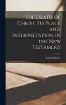 The Death of Christ. Its Place and Interpretation in the New Testament cover