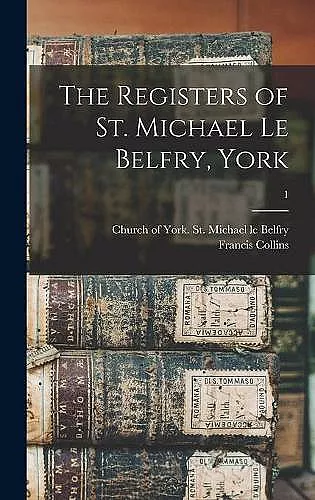 The Registers of St. Michael Le Belfry, York; 1 cover