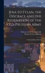 Jena to Eylan, the Disgrace and the Redemption of the Old-Prussian Army; a Study in Military History cover