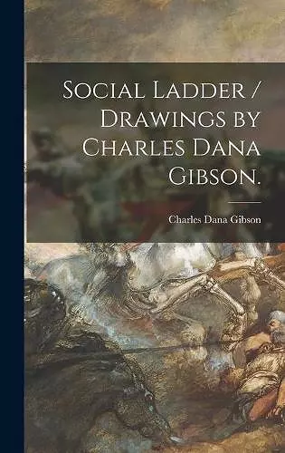 Social Ladder / Drawings by Charles Dana Gibson. cover