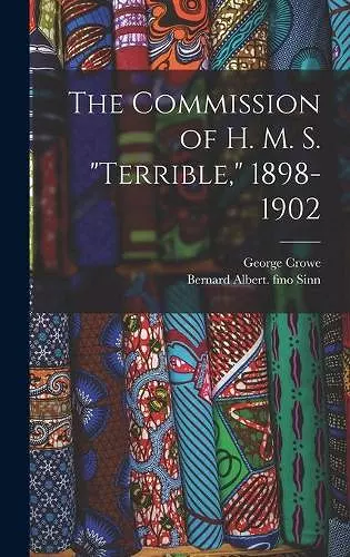 The Commission of H. M. S. Terrible, 1898-1902 cover