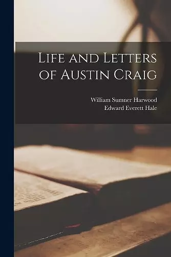 Life and Letters of Austin Craig [microform] cover