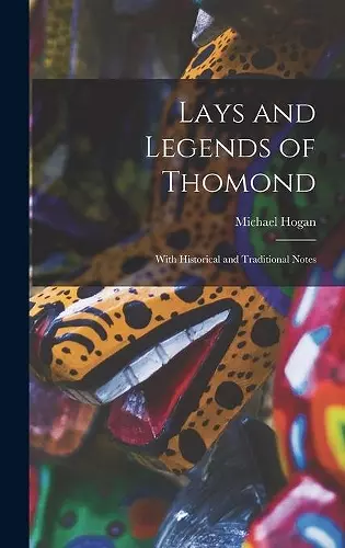 Lays and Legends of Thomond; With Historical and Traditional Notes cover