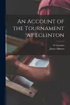 An Account of the Tournament at Eglinton cover