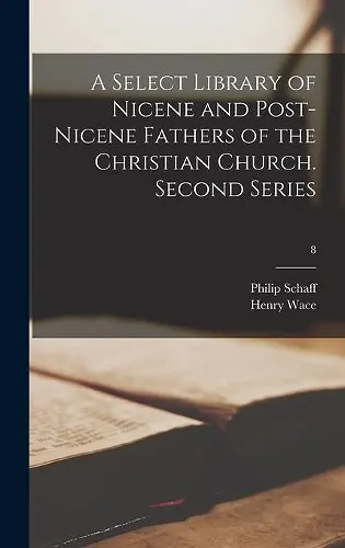 A Select Library of Nicene and Post-Nicene Fathers of the Christian Church. Second Series; 8 cover