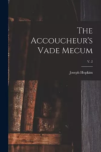 The Accoucheur's Vade Mecum; v. 2 cover